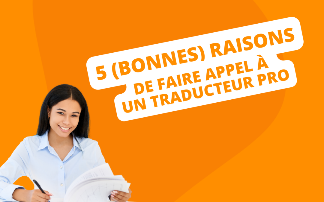 5 (bonnes) raisons de faire appel à un traducteur professionnel 